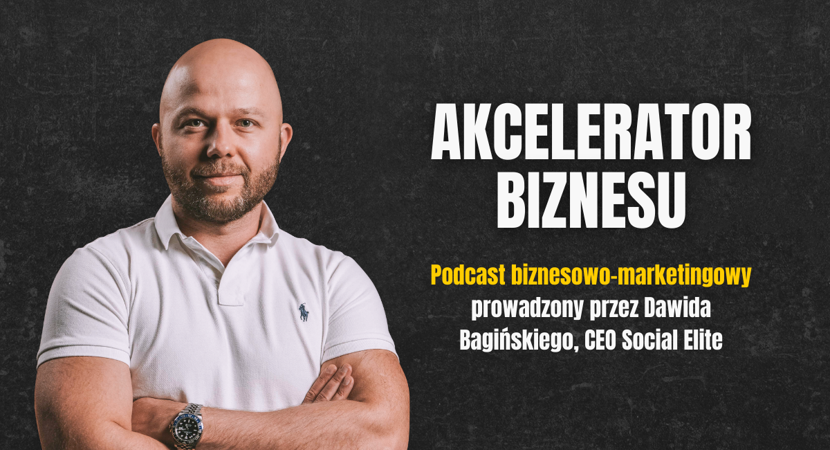 Okładka podcastu biznesowego Akcelerator Biznesu prowadzonego przez Dawida Bagińskiego, CEO Social Elite