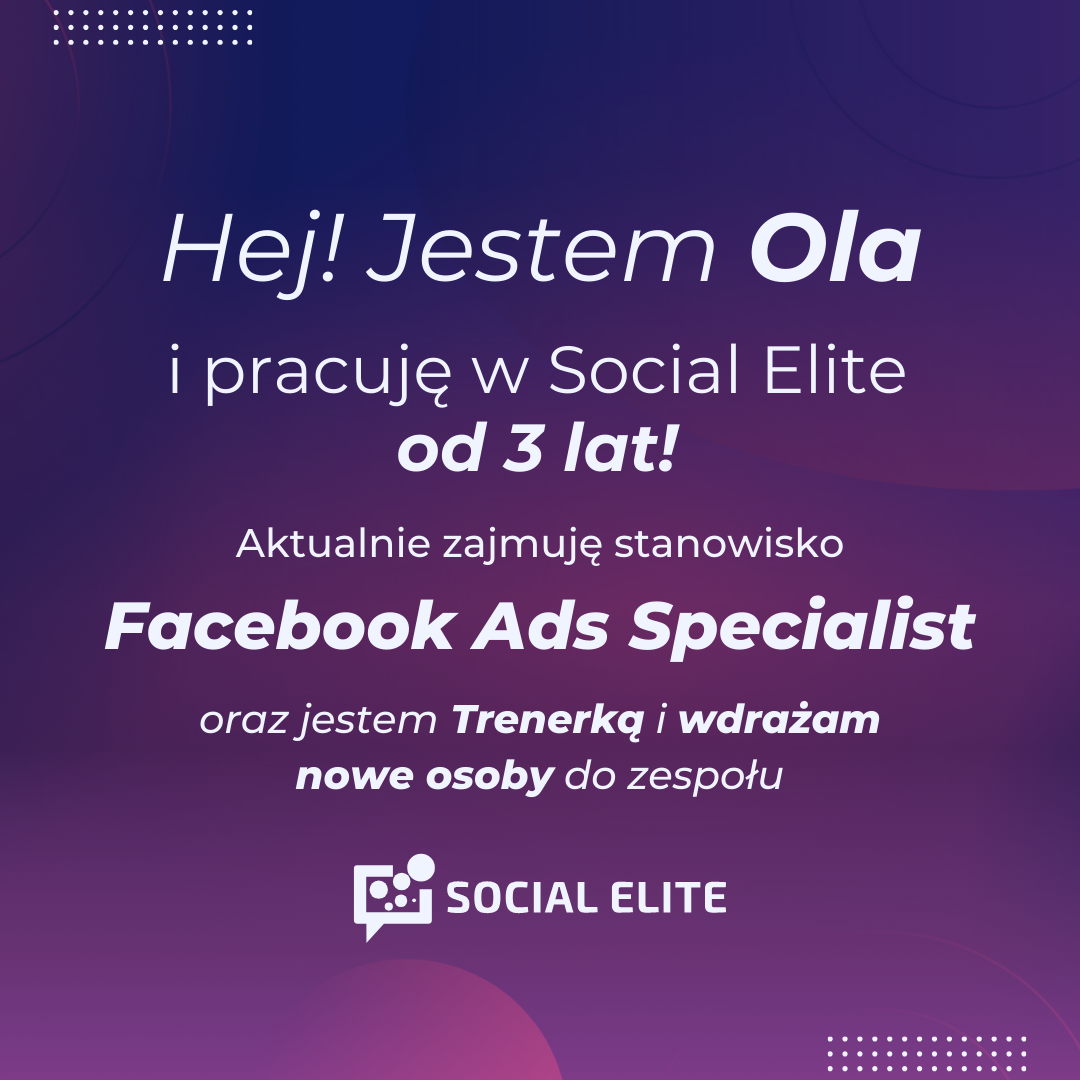 Ola - Facebook Ads Specialist w Social Elite - podstawowe informacje