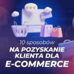 Jak pozyskać klienta w sklepie internetowym - baner artykułu